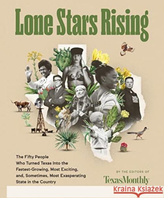 Lone Stars Rising: The Fifty People Who Turned Texas Into the Fastest-Growing, Most Exciting, and, Sometimes, Most Exasperating State in the Country Editors of Texas Monthly 9780063068612 Harper Wave