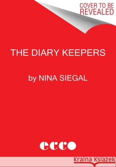 The Diary Keepers: World War II in the Netherlands, as Written by the People Who Lived Through It Nina Siegal 9780063070653 Ecco Press