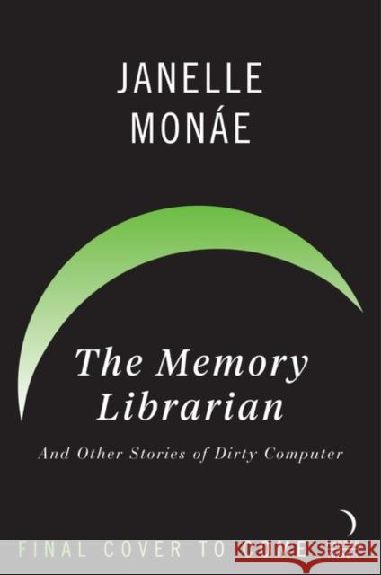 The Memory Librarian: And Other Stories of Dirty Computer Mon 9780063070875 Harper Voyager