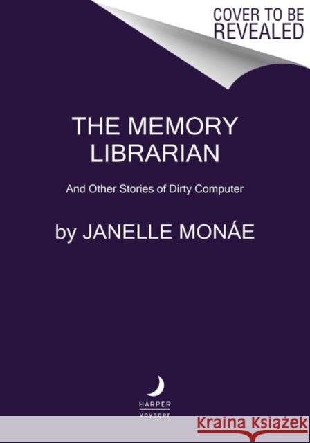 The Memory Librarian: And Other Stories of Dirty Computer Janelle Mon?e 9780063070882 Harper Voyager