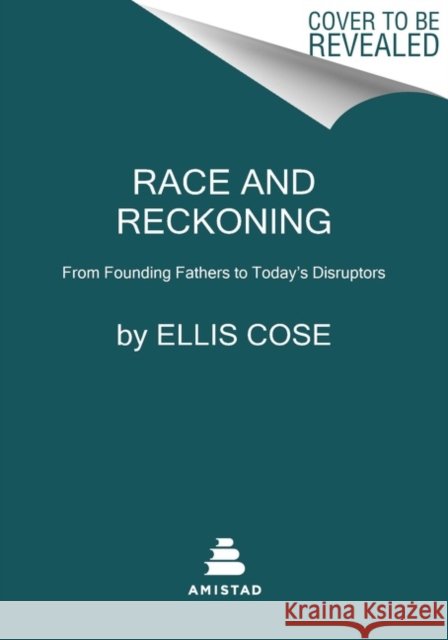 Race and Reckoning: From Founding Fathers to Today's Disruptors Ellis Cose 9780063072442 HarperCollins Publishers Inc