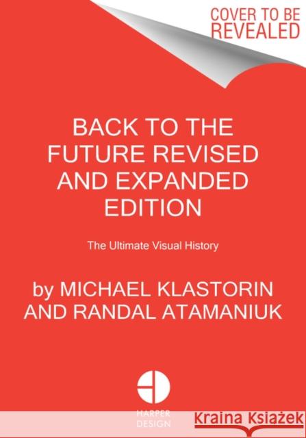Back to the Future Revised and Expanded Edition: The Ultimate Visual History Klastorin, Michael 9780063073043 HarperCollins Publishers Inc