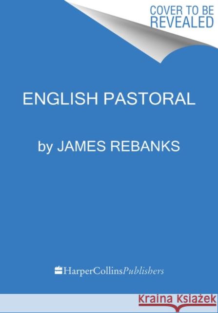 Pastoral Song: A Farmer's Journey Rebanks, James 9780063073272