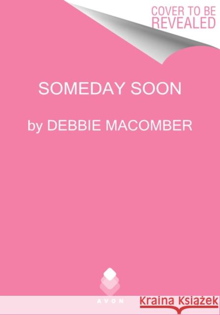 Someday Soon Debbie Macomber 9780063073708 HarperCollins Publishers Inc