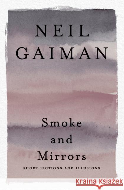 Smoke and Mirrors: Short Fictions and Illusions Neil Gaiman 9780063075696