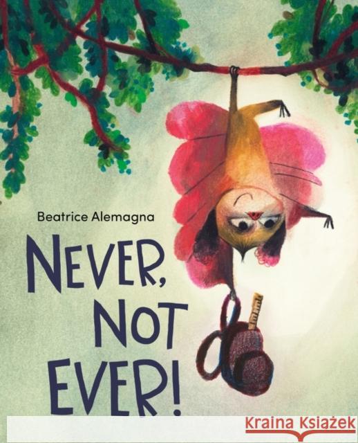 Never, Not Ever! Beatrice Alemagna Beatrice Alemagna 9780063076495