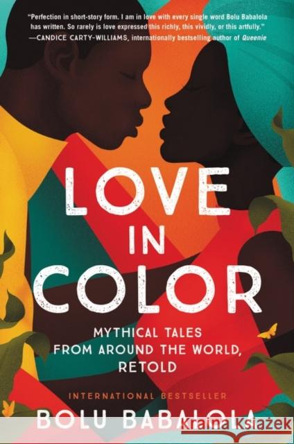Love in Color: Mythical Tales from Around the World, Retold Bolu Babalola 9780063078505 HarperCollins