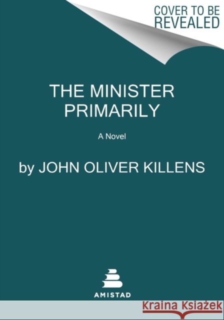 The Minister Primarily: A Novel John Oliver Killens 9780063079601