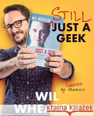 Still Just a Geek: An Annotated Memoir Wheaton, Wil 9780063080478 William Morrow & Company