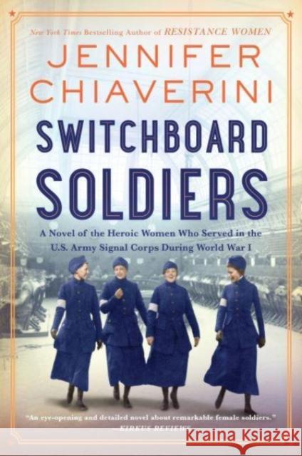 Switchboard Soldiers: A Novel of the Heroic Women Who Served in the U.S. Army Signal Corps During World War I Jennifer Chiaverini 9780063080706 HarperCollins Publishers Inc