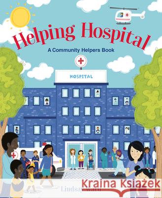Helping Hospital: A Community Helpers Book Lindsay Ward Lindsay Ward 9780063081390 HarperCollins