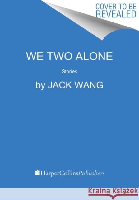 We Two Alone: Stories Jack Wang 9780063081789 HarperCollins Publishers Inc