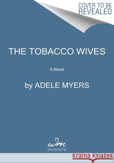 The Tobacco Wives Myers, Adele 9780063082939 William Morrow & Company