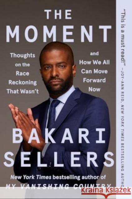 The Moment: Thoughts on the Race Reckoning That Wasn't and How We All Can Move Forward Now Bakari Sellers 9780063085039 Amistad Press