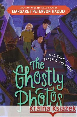 Mysteries of Trash and Treasure: The Ghostly Photos Margaret Peterson Haddix 9780063089815 Katherine Tegen Books