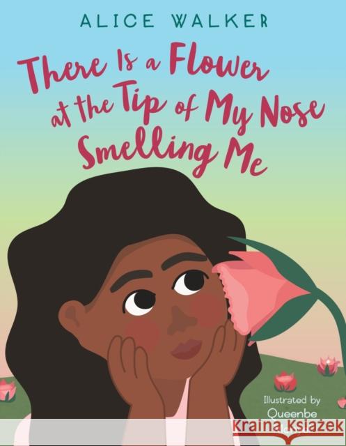 There Is a Flower at the Tip of My Nose Smelling Me Alice Walker Queenbe Monyei 9780063089914 Katherine Tegen Books