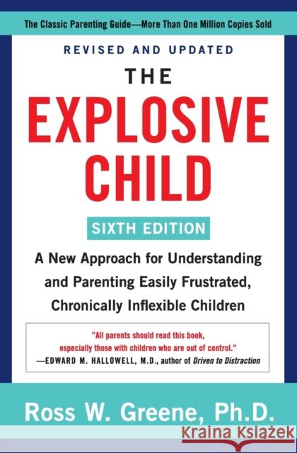 The Explosive Child [Sixth Edition]: A New Approach for Understanding and Parenting Easily Frustrated, Chronically Inflexible Children Ross W, PhD Greene 9780063092464