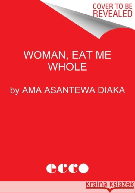 Woman, Eat Me Whole: Poems Diaka, Ama Asantewa 9780063092914 HarperCollins