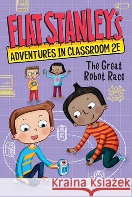 Flat Stanley's Adventures in Classroom 2e #4: The Great Robot Race Jeff Brown Nadja Sarell Kate Egan 9780063095069 HarperCollins