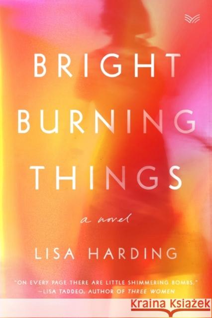 Bright Burning Things: A Novel Lisa Harding 9780063097148