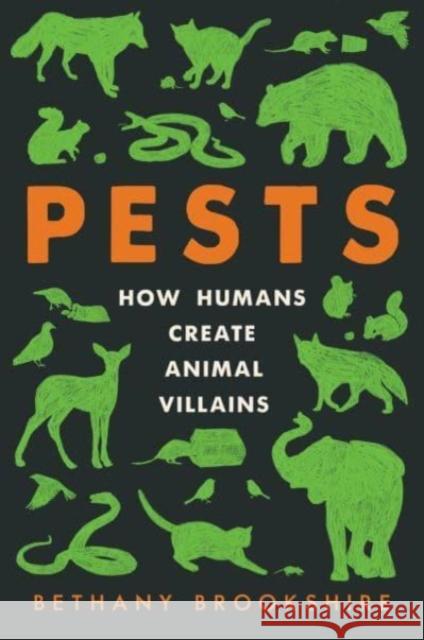 Pests: How Humans Create Animal Villains Bethany Brookshire 9780063097261 HarperCollins Publishers Inc