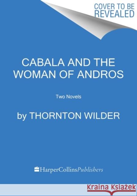 Cabala and the Woman of Andros: Two Novels Thornton Wilder 9780063097858 HarperCollins