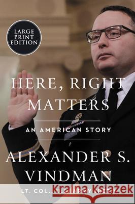 Here, Right Matters: An American Story Alexander Vindman 9780063099760 HarperLuxe