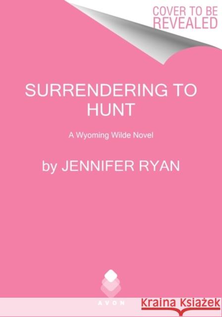 Surrendering to Hunt: A Wyoming Wilde Novel Jennifer Ryan 9780063111424 Avon Books