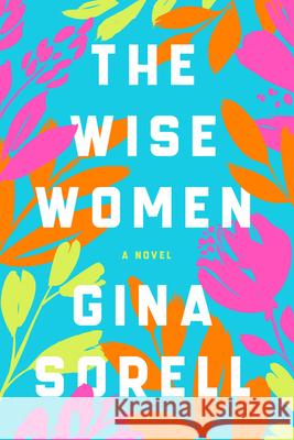 The Wise Women: A Novel Gina Sorell 9780063111844