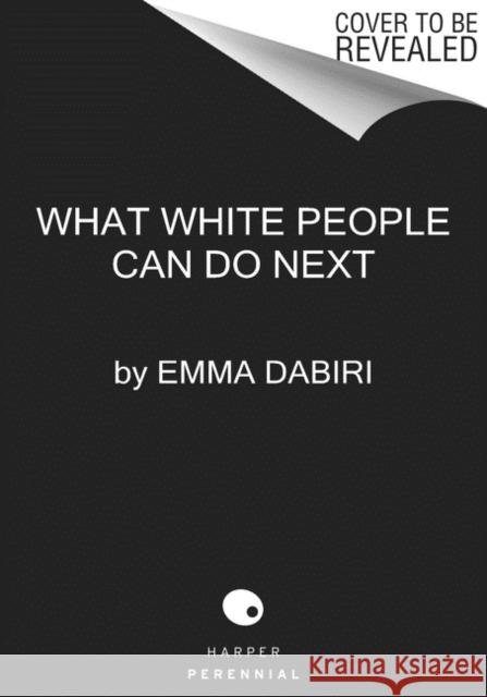 What White People Can Do Next: From Allyship to Coalition Emma Dabiri 9780063112711 Harper Perennial