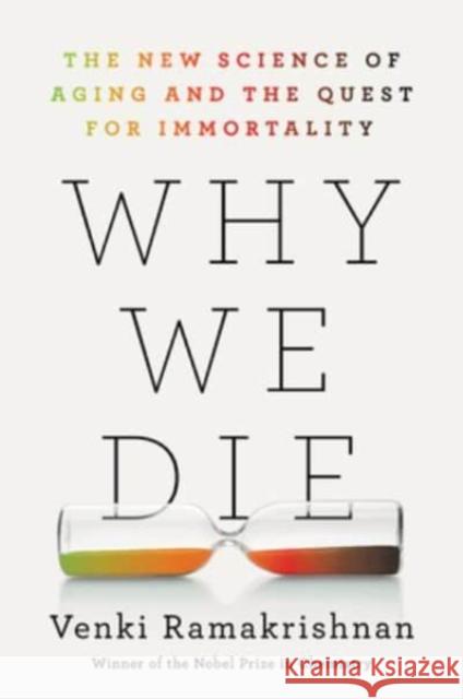 Why We Die: The New Science of Aging and the Quest for Immortality Venki Ramakrishnan 9780063113275 HarperCollins
