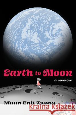 Earth to Moon: A Memoir Moon Unit Zappa 9780063113343 Dey Street Books