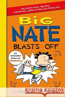 Big Nate Blasts Off Lincoln Peirce Lincoln Peirce 9780063114098 Balzer & Bray/Harperteen