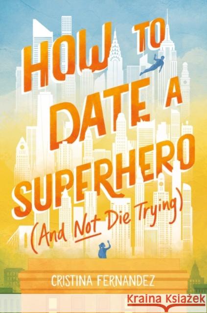 How to Date a Superhero (And Not Die Trying) Cristina Fernandez 9780063114302 HarperCollins Publishers Inc