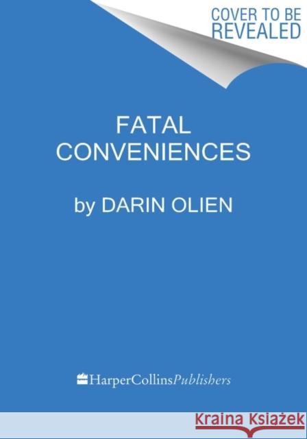 Fatal Conveniences: The Toxic Products and Harmful Habits That Are Making You Sick—and the Simple Changes That Will Save Your Health Darin Olien 9780063114531 HarperCollins Publishers Inc