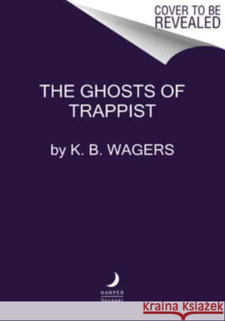 The Ghosts of Trappist K. B Wagers 9780063115163 HarperCollins Publishers Inc