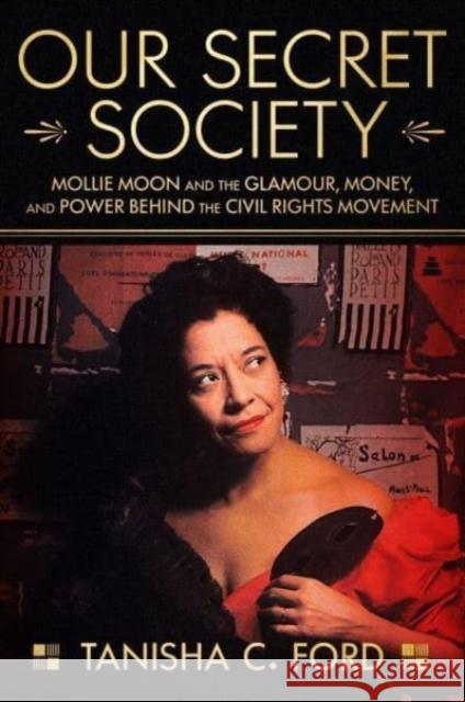 Our Secret Society: Mollie Moon and the Glamour, Money, and Power Behind the Civil Rights Movement  9780063115712 Amistad Press