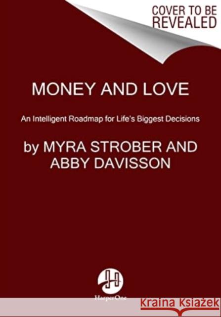 Money and Love: An Intelligent Roadmap for Life's Biggest Decisions Abby Davisson 9780063117525 HarperCollins Publishers Inc