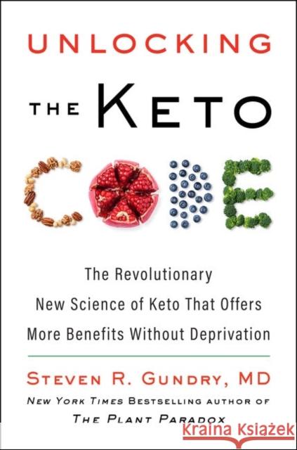 Unlocking the Keto Code: The Revolutionary New Science of Keto That Offers More Benefits Without Deprivation Steven R. Gundr 9780063118386 HarperCollins Publishers Inc