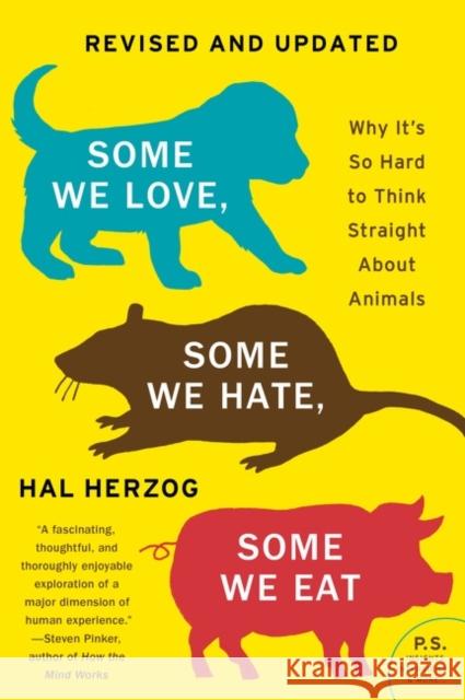 Some We Love, Some We Hate, Some We Eat [Second Edition]: Why It's So Hard to Think Straight About Animals Hal Herzog 9780063119284 HarperCollins Publishers Inc