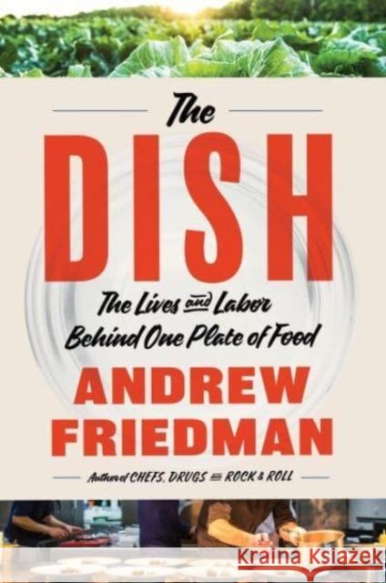 The Dish: The Lives and Labor Behind One Plate of Food Friedman, Andrew 9780063135970 HarperCollins Publishers Inc