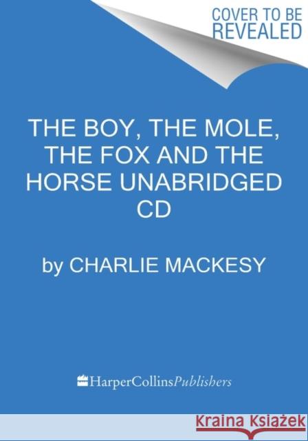 The Boy, the Mole, the Fox and the Horse CD - audiobook Mackesy, Charlie 9780063137363 HarperAudio