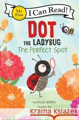 Dot the Ladybug: The Perfect Spot Kallie George Stephanie Fizer Coleman 9780063137523