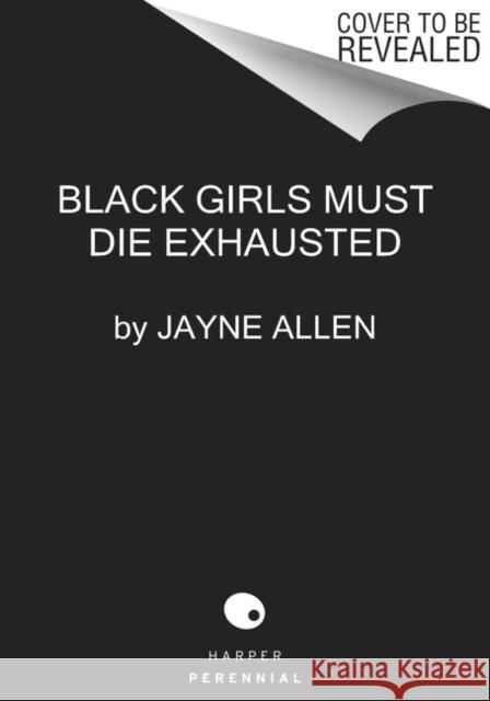Black Girls Must Die Exhausted: A Novel Jayne Allen 9780063137905