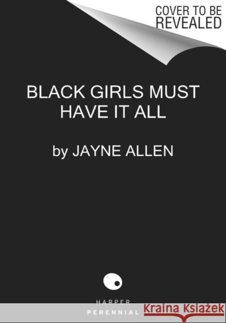 Black Girls Must Have It All: A Novel Jayne Allen 9780063137943