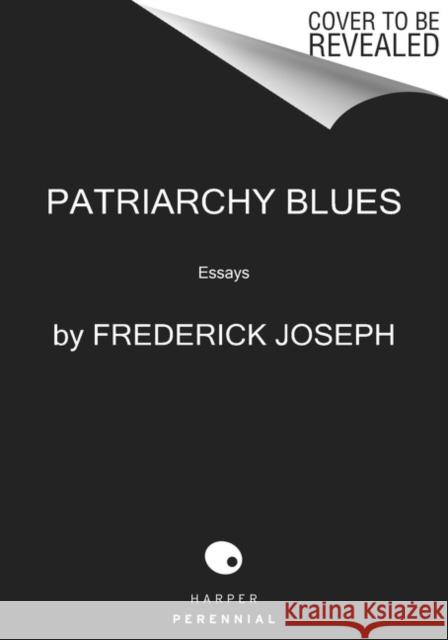 Patriarchy Blues: Reflections on Manhood Frederick Joseph 9780063138322 HarperCollins