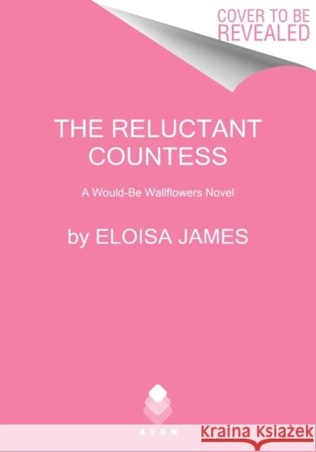The Reluctant Countess: A Would-Be Wallflowers Novel Eloisa James 9780063139572 Avon Books