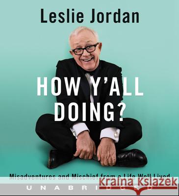 How Y'All Doing? CD: Misadventures and Mischief from a Life Well Lived - audiobook Leslie Jordan Leslie Jordan 9780063139879 