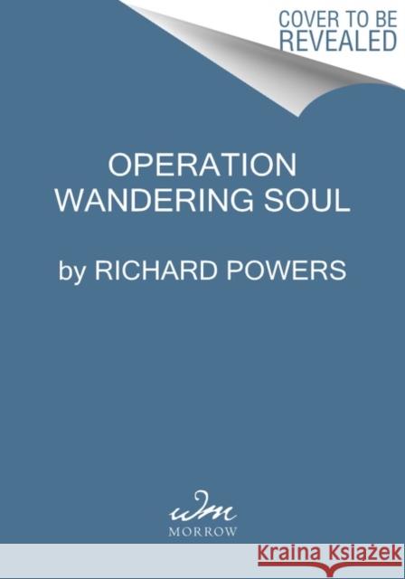 Operation Wandering Soul: A Novel Richard Powers 9780063140325