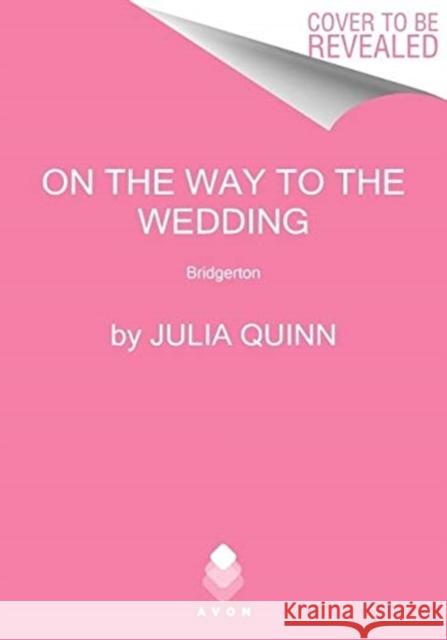 On the Way to the Wedding: Bridgerton Julia Quinn 9780063141308 HarperCollins